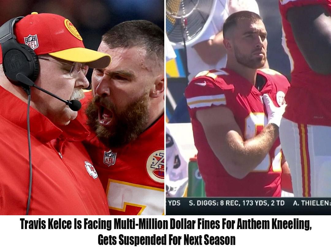 Travis Kelce Is Facing Multi-Million Dollar Fines For Anthem Kneeling, Gets Suspended For Next Season