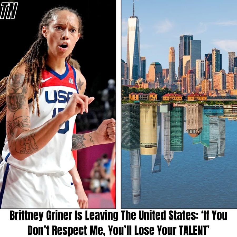 Brittney Griner Is Leaving The United States: ‘If You Don’t Respect Me, You’ll Lose Your TALENT’