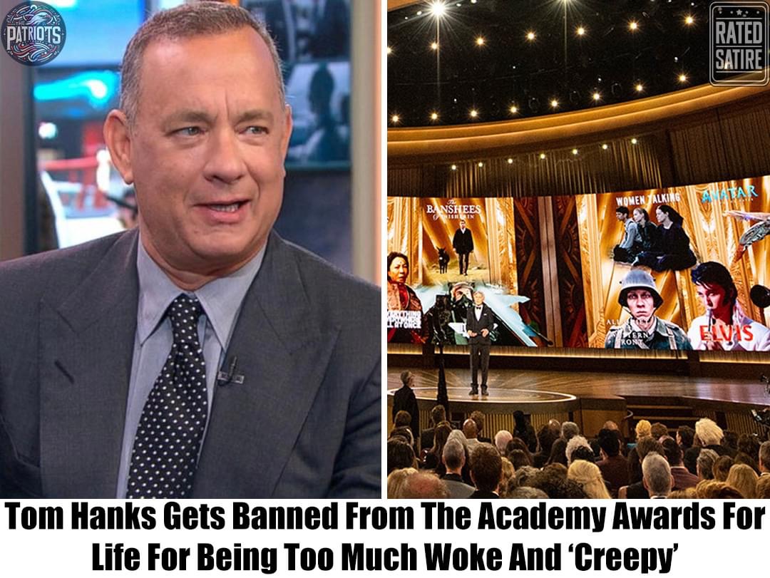 Breaking: The Academy Awards Imposes Lifetime Ban on Tom Hanks, “He’s A Creepy Woke Guy”