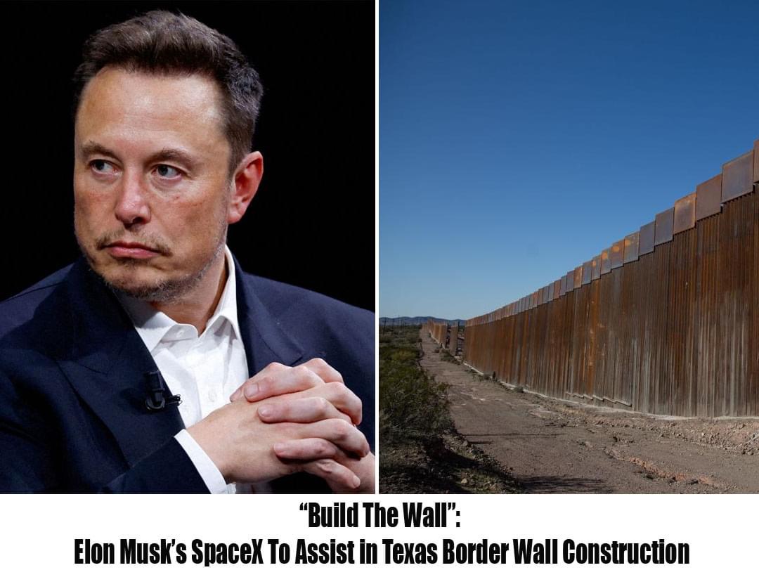 “Build The Wall”: Elon Musk’s SpaceX To Assist in Texas Border Wall Construction