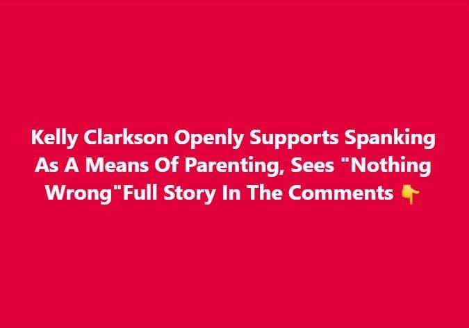 Kelly Clarkson admits she will spank her kids if they are out of line