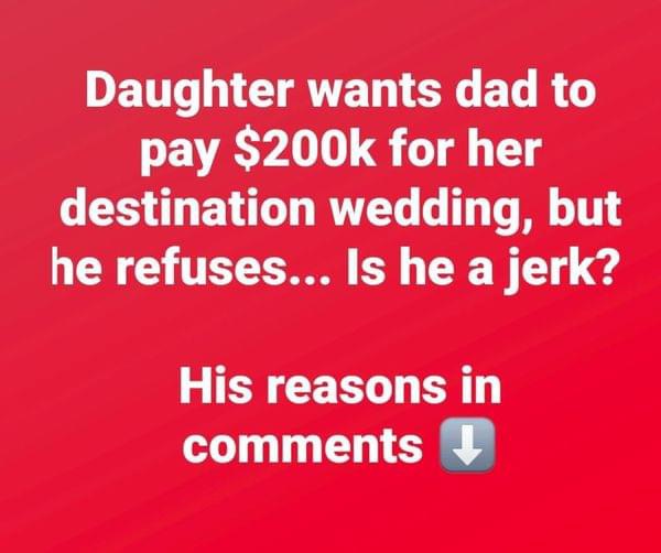 Daughter sparks debate after asking father to pay $200k for destination wedding