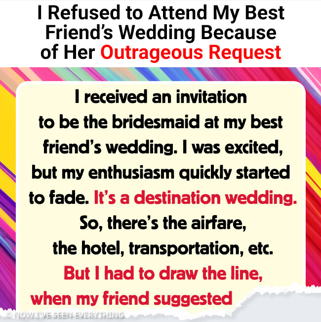 I Refused to Attend My Best Friend’s Wedding Because of Her Outrageous Request